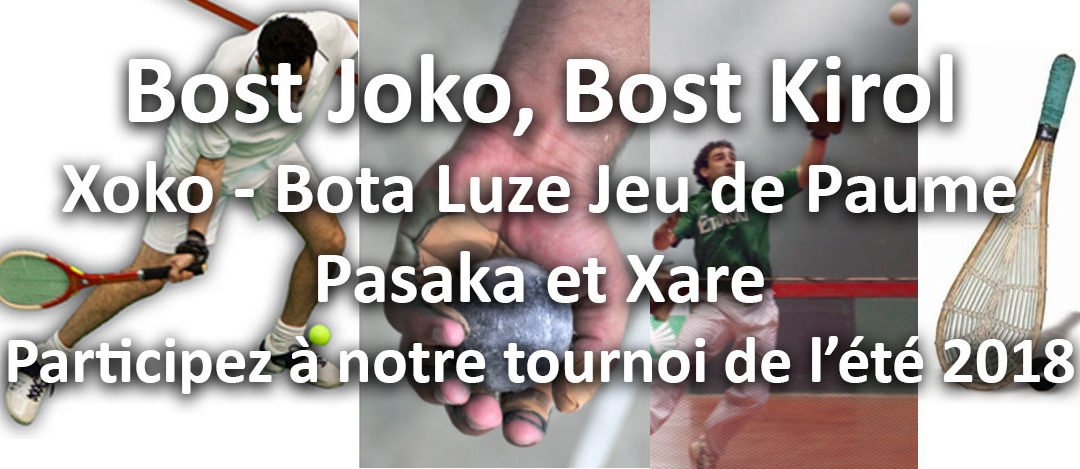 Bost Joko, Bost Kirol Xoko, Bota Luze, Jeu de Paume, Pasaka et Xare – Participez à notre tournoi de l’été 2018